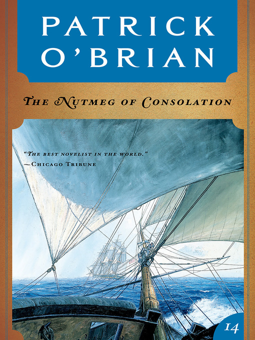 Title details for The Nutmeg of Consolation (Volume Book 14)  (Aubrey/Maturin Novels) by Patrick O'Brian - Available